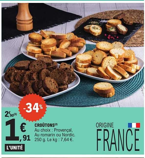 CROÛTONS(2) Au choix : Provençal, Au romarin ou Nordic. 250 g. Le kg : 7,64 €.
