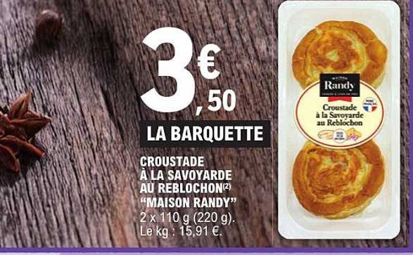 LA BARQUETTE CROUSTADE À LA SAVOYARDE AU REBLOCHON “MAISON RANDY”