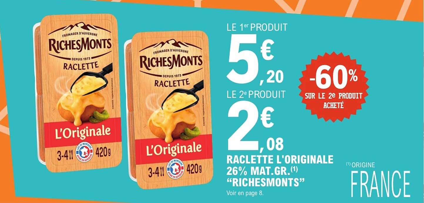LE 1er PRODUIT 5€ 20 LE 2° PRODUIT 2€ 08 RACLETTE L'ORIGINALE 26% MAT.GR. “RICHESMONTS”