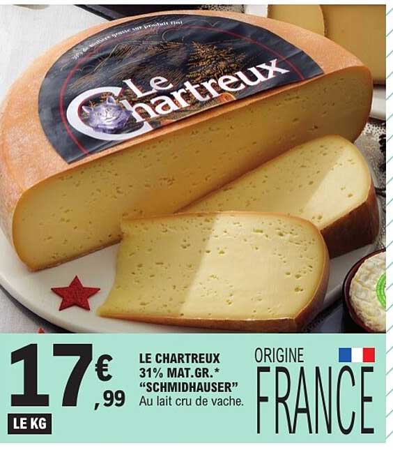 LE CHARTREUX 31% MAT.GR.* "SCHMIDHAUSER" Au lait cru de vache.