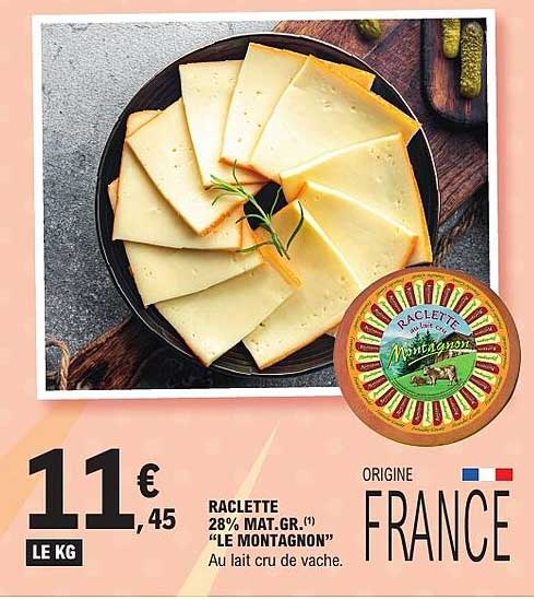 RACLETTE 28% MAT.GR. (1) "LE MONTAGNON" Au lait cru de vache.