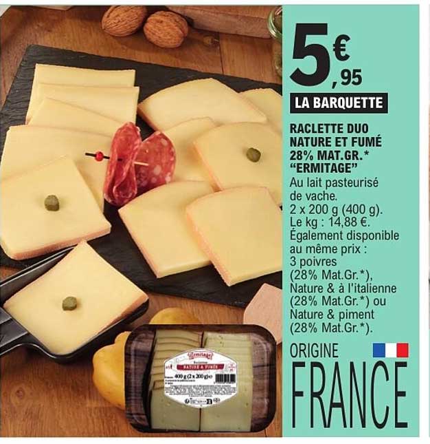 RACLETTE DUO NATURE ET FUMÉ 28% MAT.GR.* "ERMITAGE"