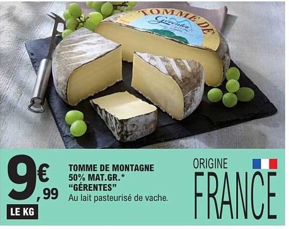 TOMME DE MONTAGNE 50% MAT.GR.* "GÉRENTES" Au lait pasteurisé de vache.