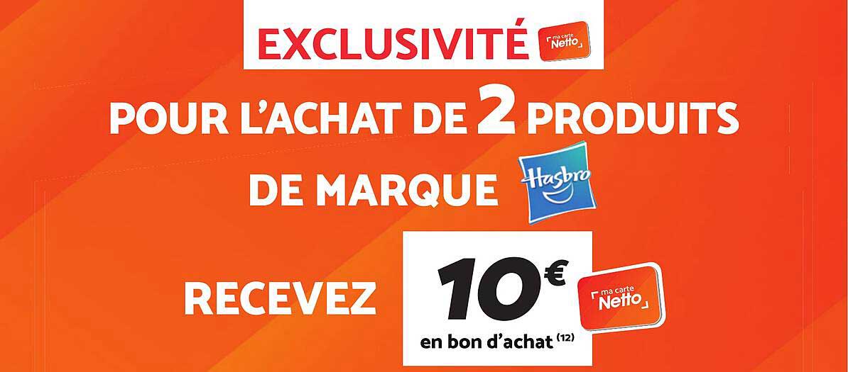 EXCLUSIVITÉ POUR L’ACHAT DE 2 PRODUITS DE MARQUE HASBRO RECEVEZ 10 € EN BON D’ACHAT