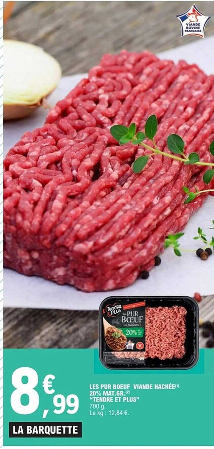 LES PUR BOEUF VIANDE HACHÉE 20% MAT.GR. TENDRE ET PLUS