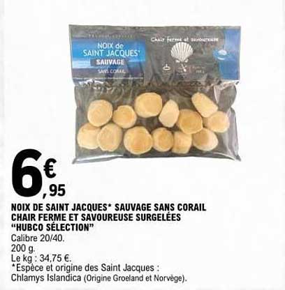 NOIX DE SAINT JACQUES* SAUVAGE SANS CORAIL CHAIRE FERME ET SAVOUREUSE SURGELÉES “HUBCO SÉLECTION”