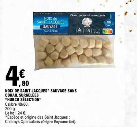 NOIX DE SAINT JACQUES* SAUVAGE SANS CORAIL SURGELEES "HUBCO SELECTION"
