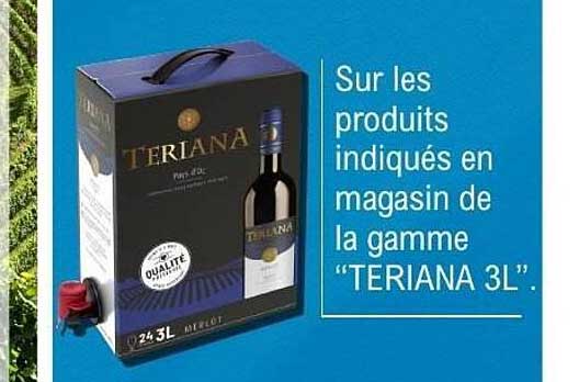 Sur les produits indiqués en magasin de la gamme "TERIANA 3L".