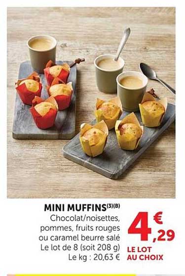 MINI MUFFINS(3)(B) Chocolat/noisettes, pommes, fruits rouges ou caramel beurre salé Le lot de 8 (soit 208 g) Le kg : 20,63 € LE LOT AU CHOIX