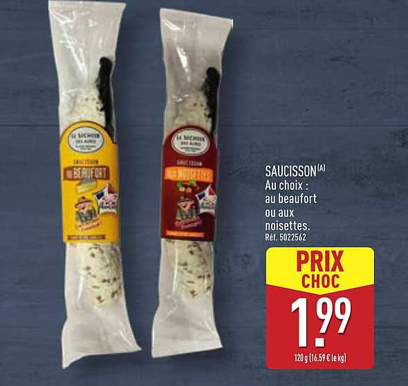 SAUCISSON(A) Au choix : au beaufort ou aux noisettes.