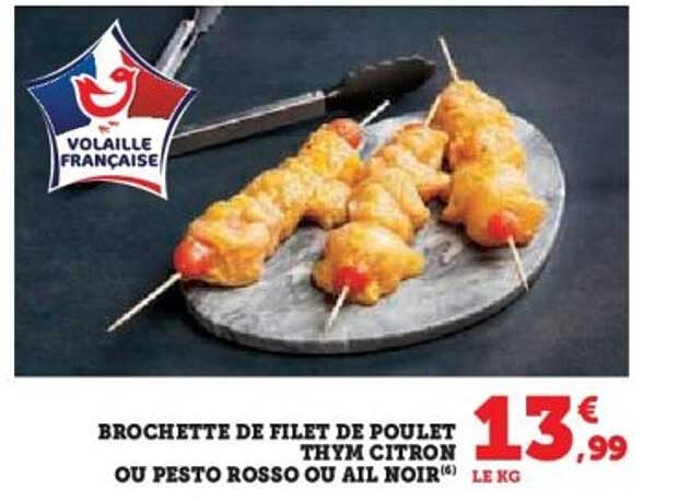 BROCHETTE DE FILET DE POULET THYM CITRON OU PESTO ROSSO OU AIL NOIR