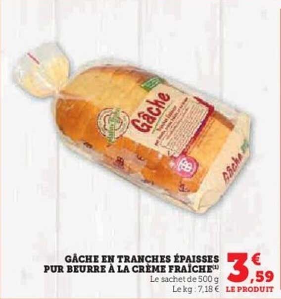 GÂCHE EN TRANCHES ÉPAISSES PUR BEURRE À LA CRÈME FRAÎCHE