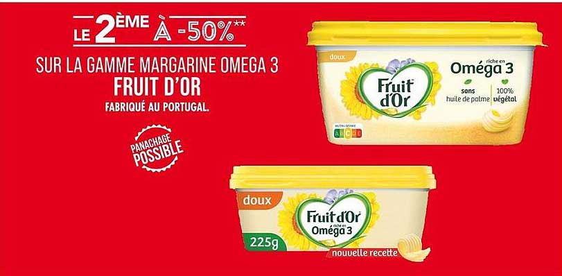 LE 2 ÈME À -50%** SUR LA GAMME MARGARINE OMEGA 3 FRUIT D’OR