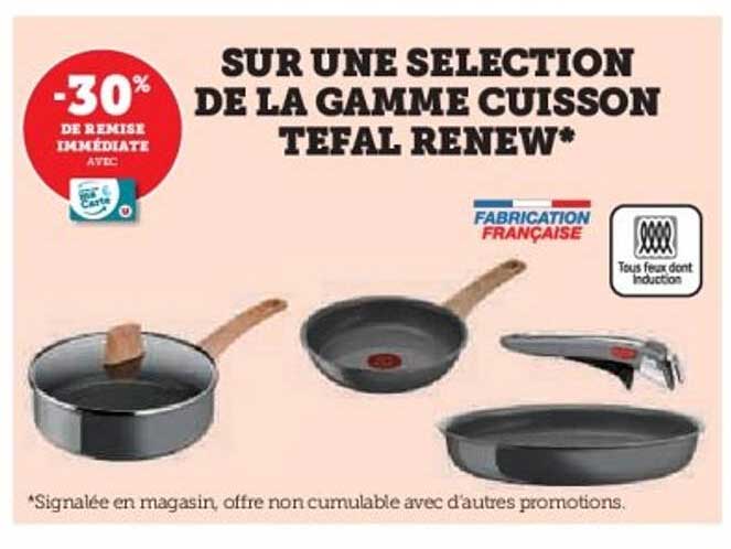 SUR UNE SELECTION DE LA GAMME CUISSON TEFAL RENEW*