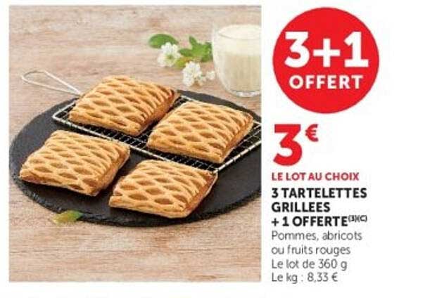 3+1 OFFERT 3€ LE LOT AU CHOIX 3 TARTELETTES GRILLEES + 1 OFFERTE