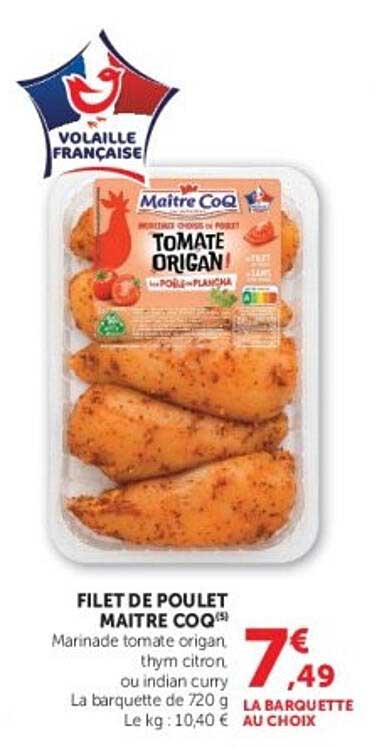 FILET DE POULET MAITRE COQ (4) Marinade tomate origan, thym citron ou indian curry La barquette de 720 g Le kg : 10,40 €