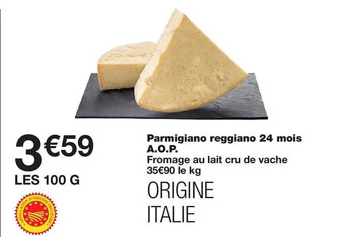 Parmigiano reggiano 24 mois A.O.P. Fromage au lait cru de vache 35€90 le kg ORIGINE ITALIE