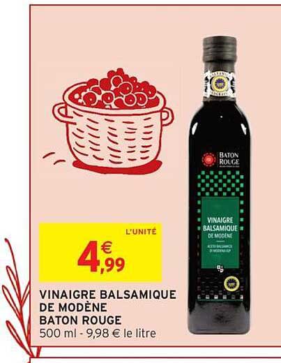VINAIGRE BALSAMIQUE DE MODÈNE BATON ROUGE 500 ml - 9,98 € le litre.