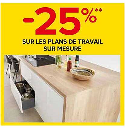-25% SUR LES PLANS DE TRAVAIL SUR MESURE