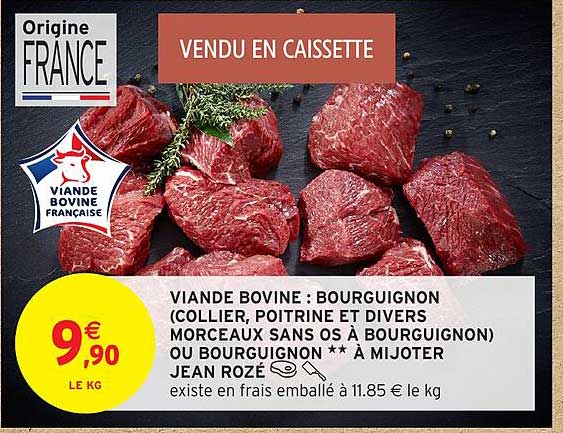 VIANDE BOVINE : BOURGUIGNON (COLLIER, POITRINE ET DIVERS MORCEAUX SANS OS À BOURGUIGNON) OU BOURGUIGNON ** À MIJOTER JEAN ROZÉ