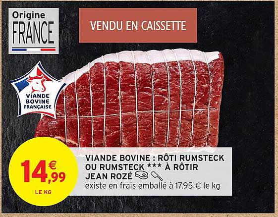 VIANDE BOVINE : RÔTI RUMSTECK OU RUMSTECK *** À RÔTIR JEAN ROZÉ