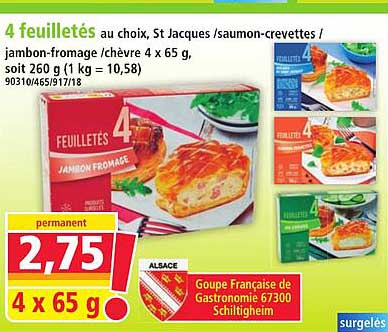 4 feuilletés au choix, St Jacques /saumon-crevettes / jambon-fromage /chèvre 4 x 65 g, soit 260 g (1 kg = 10,58)