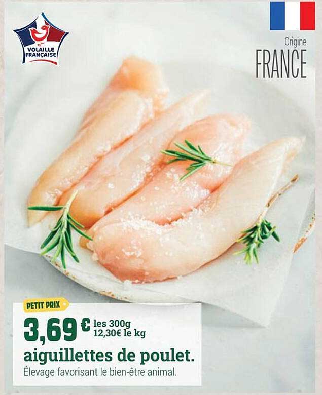 PETIT PRIX 3,69 € les 300g 12,30 € le kg aiguillettes de poulet.