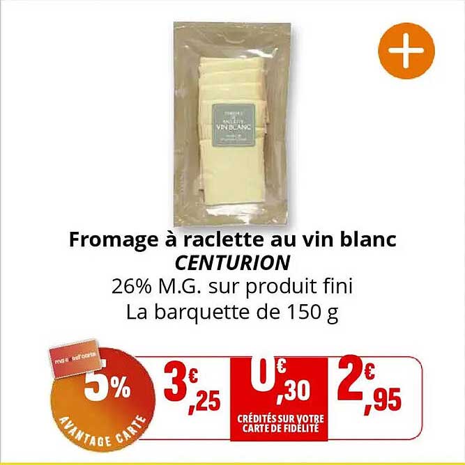 Fromage à raclette au vin blanc CENTURION