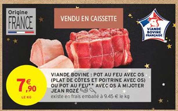 VIANDE BOVINE : POT AU FEU AVEC OS (PLAT DE CÔTES ET POITRINE AVEC OS) OU POT AU FEU** AVEC OS À MIJOTER JEAN ROZÉ