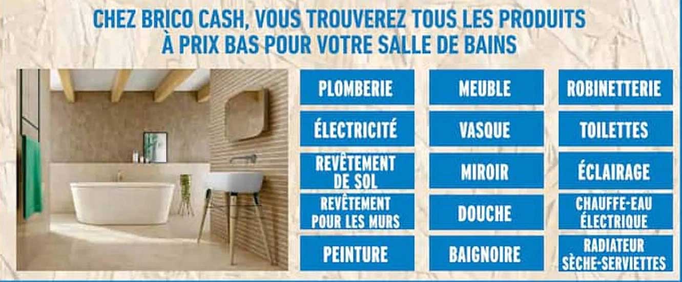 CHEZ BRICO CASH, VOUS TROUVEREZ TOUS LES PRODUITS À PRIX BAS POUR VOTRE SALLE DE BAINS
