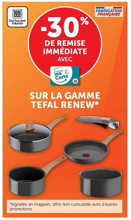 -30% DE REMISE IMMÉDIATE AVEC ma Carte U SUR LA GAMME TEFAL RENEW*