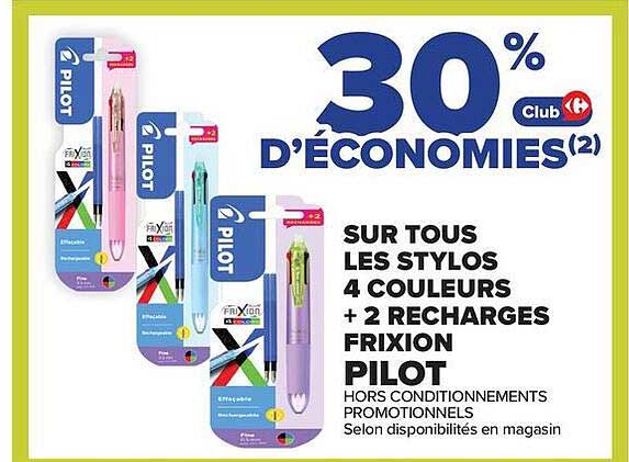 30% D’ÉCONOMIES(2) Club Carrefour SUR TOUS LES STYLOS 4 COULEURS + 2 RECHARGES FRIXION PILOT