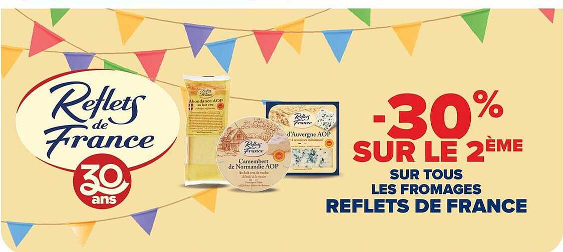 -30% SUR LE 2ÈME SUR TOUS LES FROMAGES REFLETS DE FRANCE