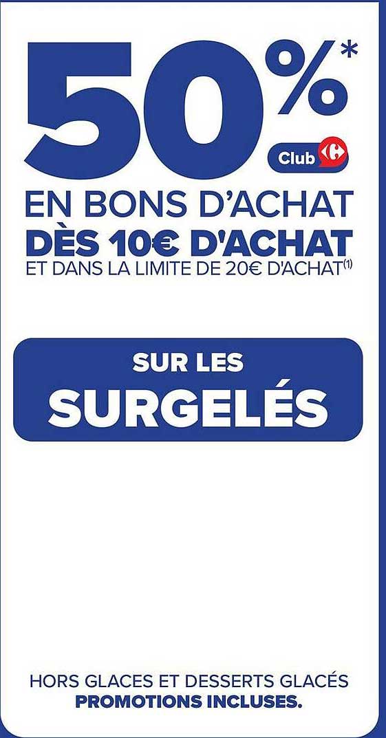 50%* en bons d’achat Club Carrefour dès 10€ d’achat et dans la limite de 20€ d’achat(1) sur les surgelés