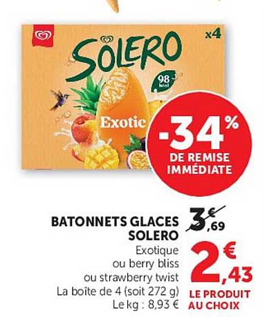 BATONNETS GLACES SOLERO Exotique ou berry bliss ou strawberry twist La boite de 4 (soit 272 g) Le kg : 8,93 € LE PRODUIT AU CHOIX