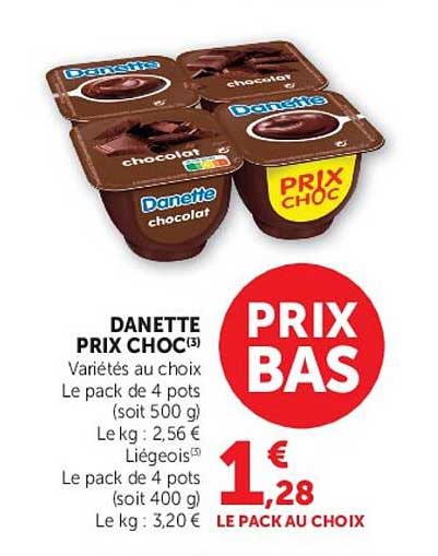 DANETTE PRIX CHOC(3) Variétés au choix Le pack de 4 pots (soit 500 g) Le kg : 2,56 € Liégeois(1) Le pack de 4 pots (soit 400 g) Le kg : 3,20 €