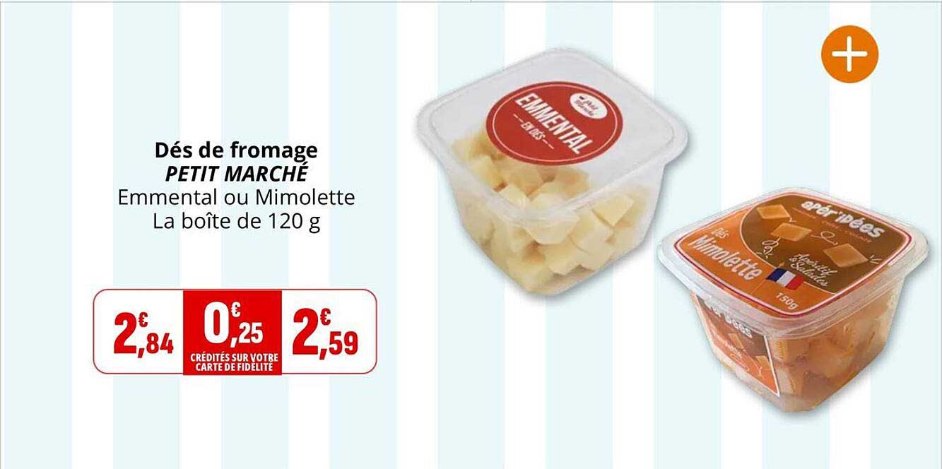 Dés de fromage PETIT MARCHÉ Emmental ou Mimolette La boîte de 120 g