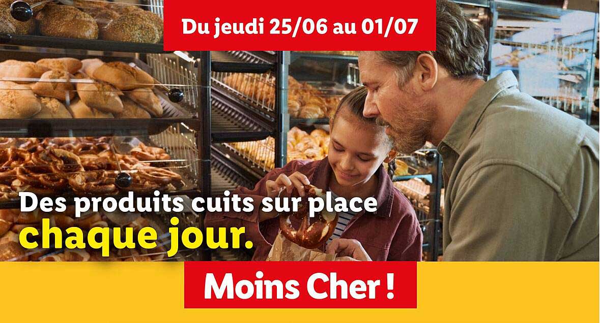 Des produits cuits sur place chaque jour. Moins Cher!