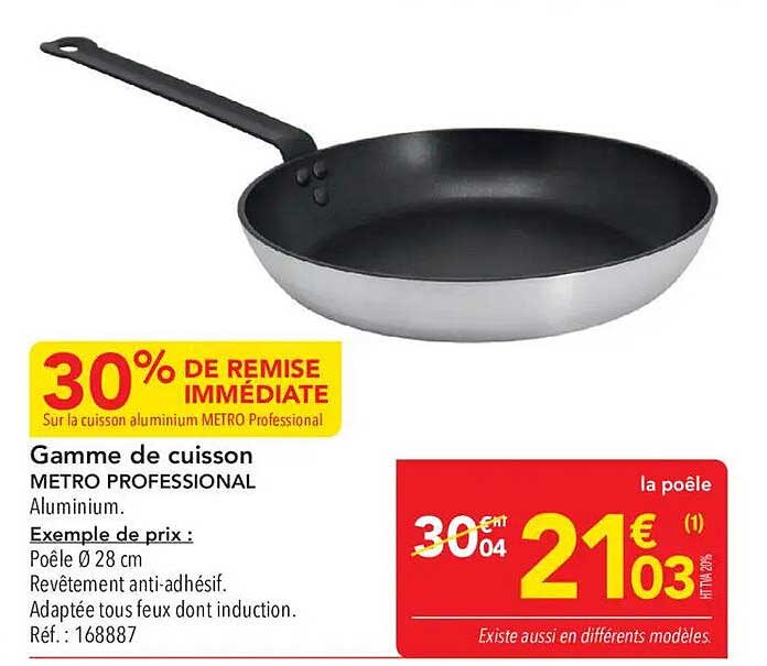 Gamme de cuisson METRO PROFESSIONAL Aluminium. Exemple de prix : Poêle Ø 28 cm Revêtement anti-adhésif. Adaptée tous feux dont induction. Réf. : 168887