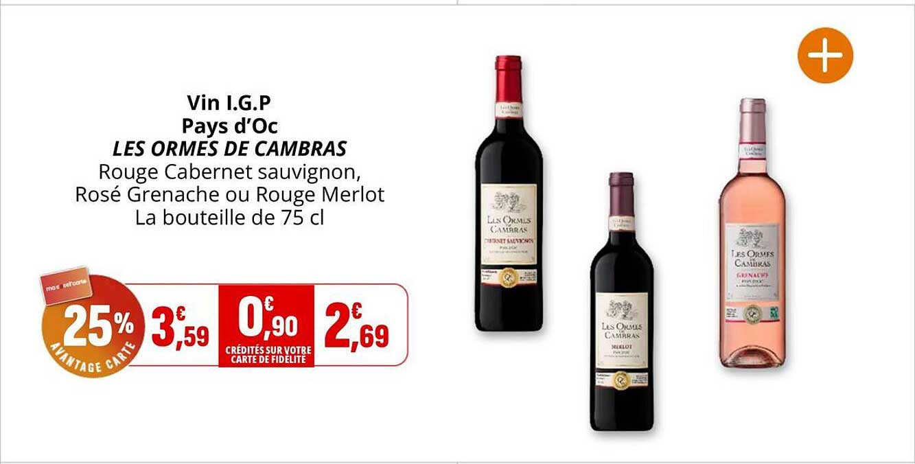 Vin I.G.P Pays d’Oc LES ORMES DE CAMBRAS Rouge Cabernet sauvignon, Rosé Grenache ou Rouge Merlot La bouteille de 75 cl