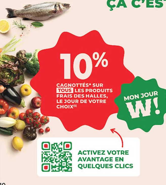 10% CAGNOTTÉS SUR TOUS LES PRODUITS FRAIS DES HALLES, LE JOUR DE VOTRE CHOIX