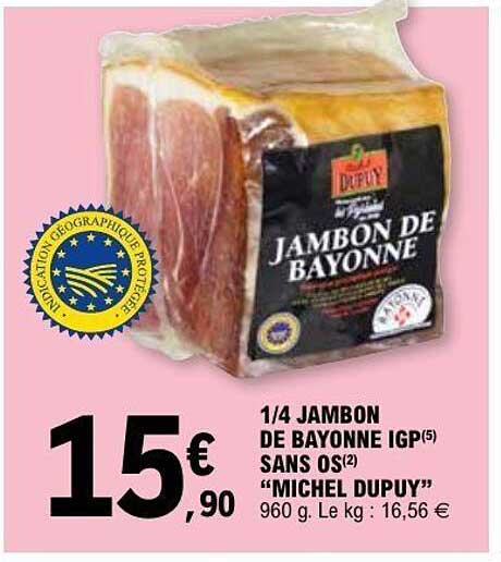 1/4 JAMBON DE BAYONNE IGP SANS OS "MICHEL DUPUY"