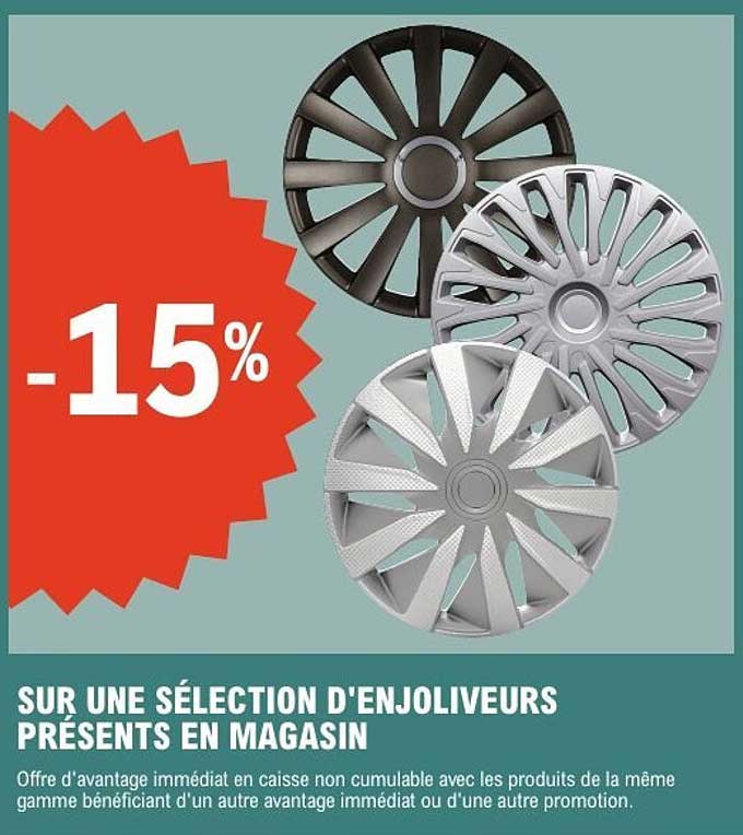 -15% SUR UNE SÉLECTION D'ENJOLIVEURS PRÉSENTS EN MAGASIN