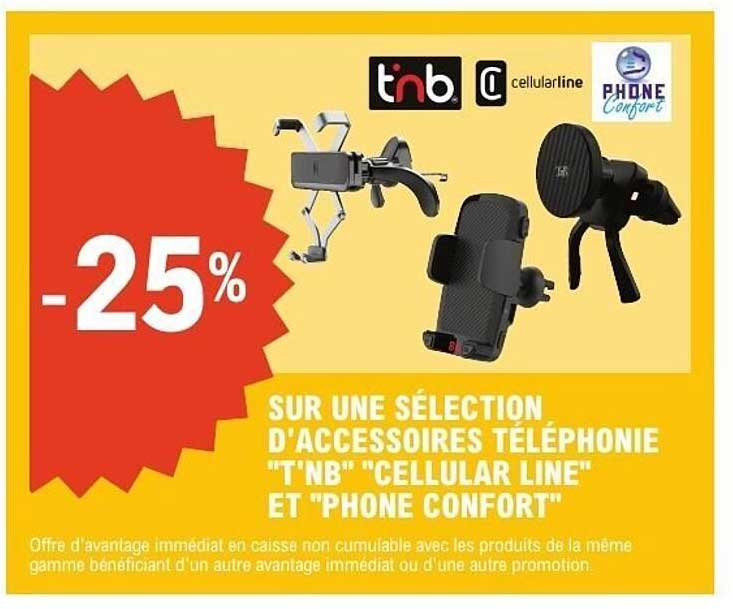 -25% SUR UNE SÉLECTION D'ACCESSOIRES TÉLÉPHONIE "T'NB" "CELLULAR LINE" ET "PHONE CONFORT"