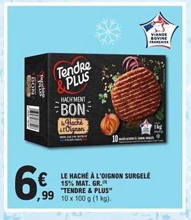LE HACHÉ À L'OIGNON SURGELÉ 15% MAT. GR. "TENDRE & PLUS"