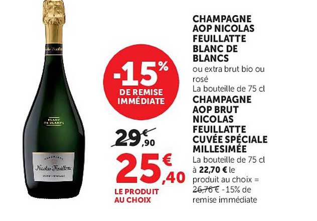CHAMPAGNE AOP NICOLAS FEUILLATTE BLANC DE BLANCS ou extra brut bio ou rosé La bouteille de 75 cl CHAMPAGNE AOP BRUT NICOLAS FEUILLATTE CUVÉE SPÉCIALE MILLESIMÉE La bouteille de 75 cl