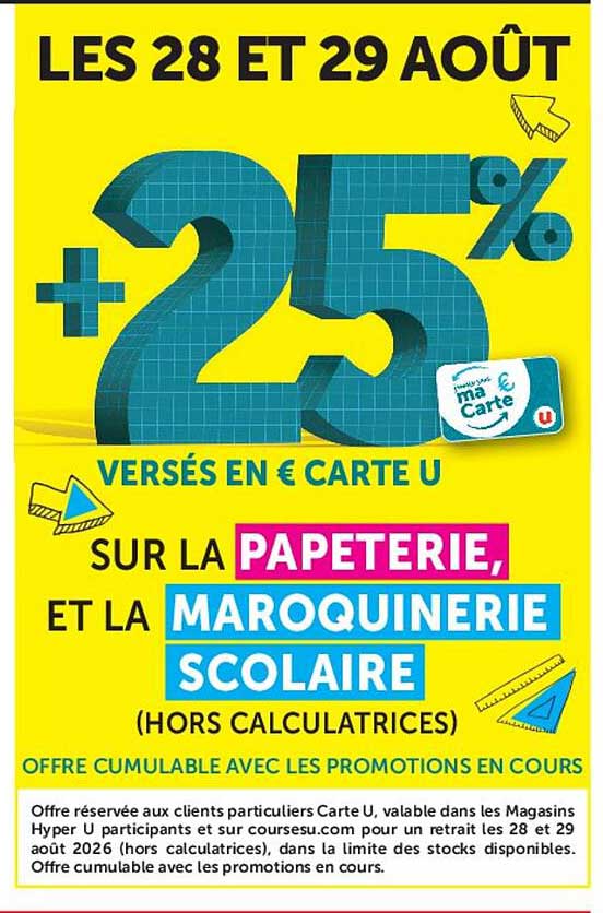 LES 28 ET 29 AOÛT +25% VERSÉS EN € CARTE U SUR LA PAPETERIE, ET LA MAROQUINERIE SCOLAIRE (HORS CALCULATRICES)