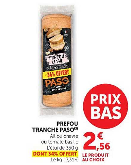 PREFOU TRANCHE PASO(3) Ail ou chèvre ou tomate basilic L'étui de 350 g DONT 34% OFFERT