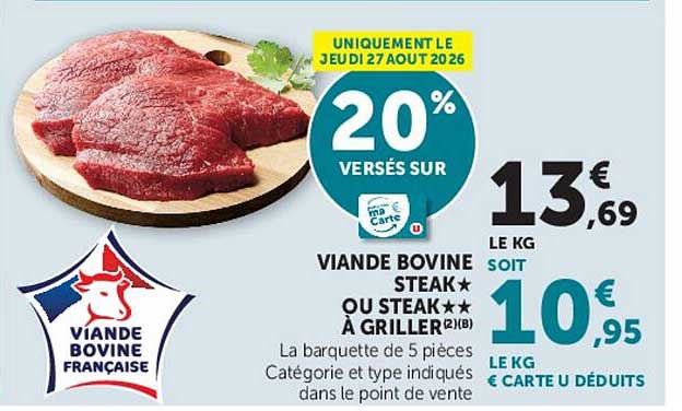 UNIQUEMENT LE JEUDI 27 AOUT 2026 20% VERSÉS SUR VIANDE BOVINE STEAK* OU STEAK** À GRILLER(2)(B)