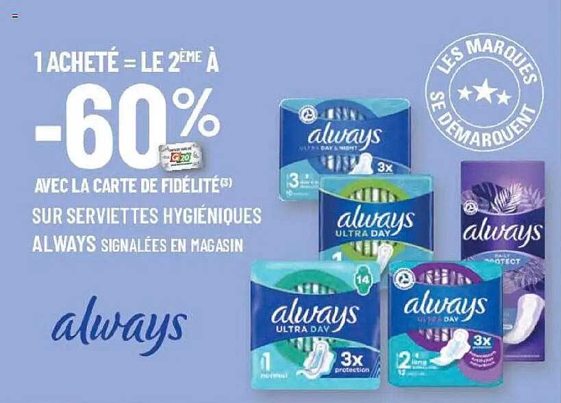 1 ACHETÉ = LE 2ÈME À -60% AVEC LA CARTE DE FIDÉLITÉ(3) SUR SERVIETTES HYGIÉNIQUES ALWAYS SIGNALÉES EN MAGASIN
